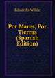 Por Mares, Por Tierras (Spanish Edition), Eduardo Wilde 