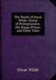 The Works of Oscar Wilde: House of Pomegranates. the Happy Prince, and Other Tales, Оскар Уайльд 