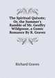 The Spiritual Quixote; Or, the Summer's Ramble of Mr. Geoffry Wildgoose, a Comic Romance By R. Graves., Richard Graves 