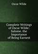 Complete Writings of Oscar Wilde: Salome. the Importance of Being Earnest, Оскар Уайльд 