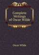Complete Writings of Oscar Wilde, Оскар Уайльд 