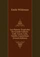 Les Plantes Tropicales De Grande Culture: Cafe, Cacao, Cola, Vanille, Caoutchouc (French Edition), Emile Wildeman 