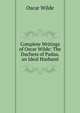 Complete Writings of Oscar Wilde: The Duchess of Padua. an Ideal Husband, Оскар Уайльд 