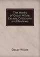 The Works of Oscar Wilde: Essays, Criticisms and Reviews, Оскар Уайльд 