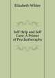 Self Help and Self Cure: A Primer of Psychotheraphy, Elizabeth Wilder 