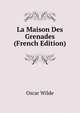 La Maison Des Grenades (French Edition), Оскар Уайльд 