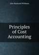 Principles of Cost Accounting, John Raymond Wildman 