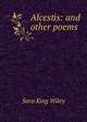 Alcestis: and other poems, Sara King Wiley 