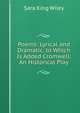 Poems: Lyrical and Dramatic, to Which Is Added Cromwell: An Historical Play, Sara King Wiley 