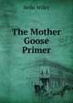 The Mother Goose Primer, Belle Wiley 