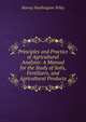 Principles and Practice of Agricultural Analysis: A Manual for the Study of Soils, Fertilizers, and Agricultural Products, Harvey Washington Wiley 