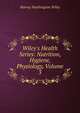 Wiley's Health Series: Nutrition, Hygiene, Physiology, Volume 3, Harvey Washington Wiley 
