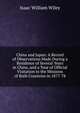 China and Japan: A Record of Observations Made During a Residence of Several Years in China, and a Tour of Official Visitation to the Missions of Both Countries in 1877-78, Isaac William Wiley 