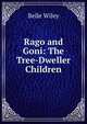 Rago and Goni: The Tree-Dweller Children, Belle Wiley 
