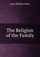 The Religion of the Family, Isaac William Wiley 