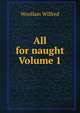 All for naught Volume 1, Woollam Wilfred 