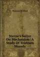 Sterne's Satire On Mechanism: A Study Of Tristram Shandy, Watson Wilfred 