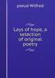 Lays of hope, a selection of original poetry, pseud Wilfred 