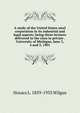 A study of the United States steel corporation in its industrial and legal aspects; being three lectures delivered to the class in private . University of Michigan, June 3, 4 and 5, 1901, Horace L. 1859-1935 Wilgus 