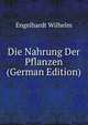 Die Nahrung Der Pflanzen (German Edition), Engelhardt Wilhelm 