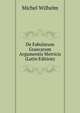 De Fabularum Graecarum Argumentis Metricis (Latin Edition), Michel Wilhelm 