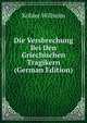 Die Versbrechung Bei Den Griechischen Tragikern (German Edition), Kohler Wilhelm 