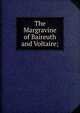 The Margravine of Baireuth and Voltaire;, 