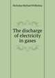 The discharge of electricity in gases, Nicholas Michael Wilhelmy 