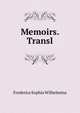 Memoirs. Transl, Frederica Sophia Wilhelmina 