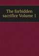The forbidden sacrifice Volume 1, 