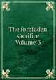 The forbidden sacrifice Volume 3, 