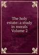 The holy estate: a study in morals Volume 2, 