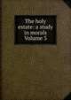The holy estate: a study in morals Volume 3, 