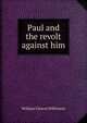 Paul and the revolt against him, William Cleaver Wilkinson 