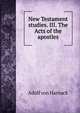 New Testament studies. III. The Acts of the apostles, Adolf von Harnack 