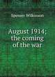 August 1914; the coming of the war, Spenser Wilkinson 
