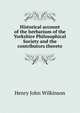 Historical account of the herbarium of the Yorkshire Philosophical Society and the contributors thereto, Henry John Wilkinson 