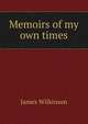 Memoirs of my own times, James Wilkinson 