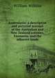 Australasia: a descriptive and pictorial account of the Australian and New Zealand colonies, Tasmania, and the adjacent lands, William Wilkins 