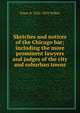 Sketches and notices of the Chicago bar; including the more prominent lawyers and judges of the city and suburban towns, Franc B. 1832-1892 Wilkie 