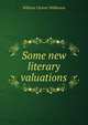 Some new literary valuations, William Cleaver Wilkinson 