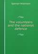 The volunteers and the national defence, Spenser Wilkinson 