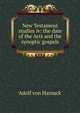 New Testament studies iv: the date of the Acts and the synoptic gospels, Adolf von Harnack 