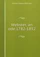 Webster, an ode.1782-1852, William Cleaver Wilkinson 