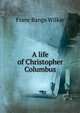 A life of Christopher Columbus, Franc Bangs Wilkie 