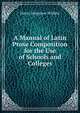 A Manual of Latin Prose Composition for the Use of Schools and Colleges, Henry Musgrave Wilkins 