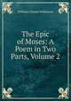 The Epic of Moses: A Poem in Two Parts, Volume 2, William Cleaver Wilkinson 