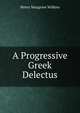 A Progressive Greek Delectus, Henry Musgrave Wilkins 
