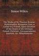 The Works of Sir Thomas Browne: Hydriotaphia. Brampton Urns. a Letter to a Friend, Upon Occasion of the Death of His Intimate Friend. Christian . Correspondence, Journals, &c. Miscellaneous, Simon Wilkin 