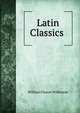 Latin Classics ., William Cleaver Wilkinson 